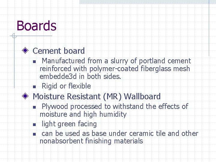 Boards Cement board n n Manufactured from a slurry of portland cement reinforced with