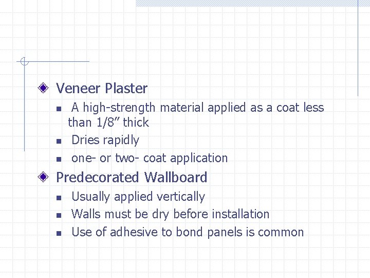 Veneer Plaster n n n A high-strength material applied as a coat less than