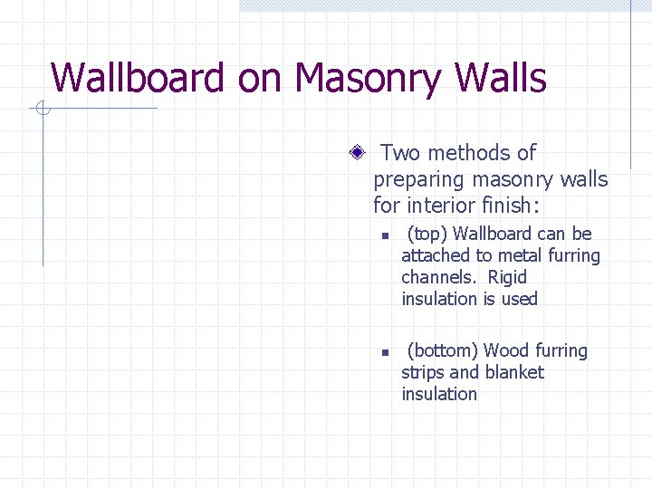 Wallboard on Masonry Walls Two methods of preparing masonry walls for interior finish: n