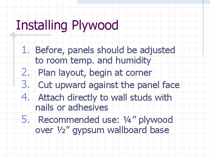 Installing Plywood 1. Before, panels should be adjusted 2. 3. 4. 5. to room