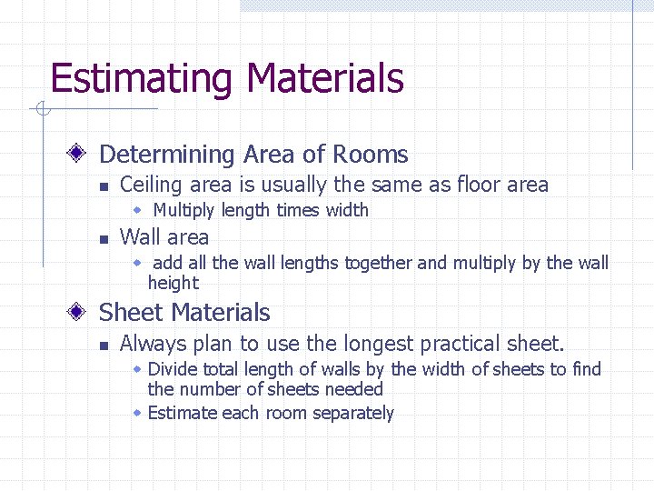 Estimating Materials Determining Area of Rooms n Ceiling area is usually the same as