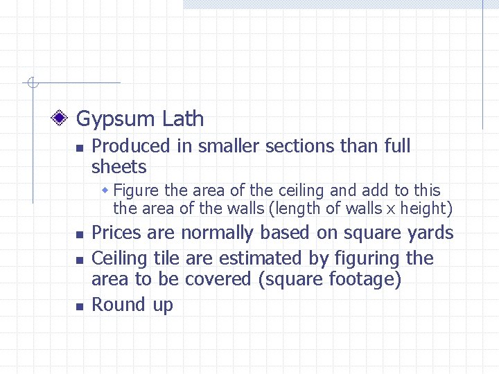 Gypsum Lath n Produced in smaller sections than full sheets w Figure the area