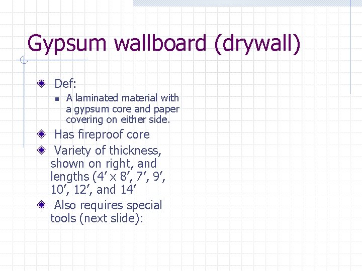 Gypsum wallboard (drywall) Def: n A laminated material with a gypsum core and paper