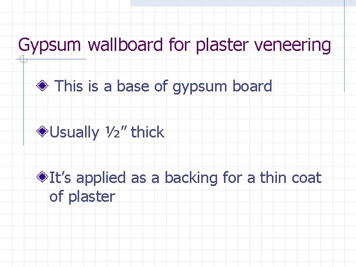 Gypsum wallboard for plaster veneering This is a base of gypsum board Usually ½”