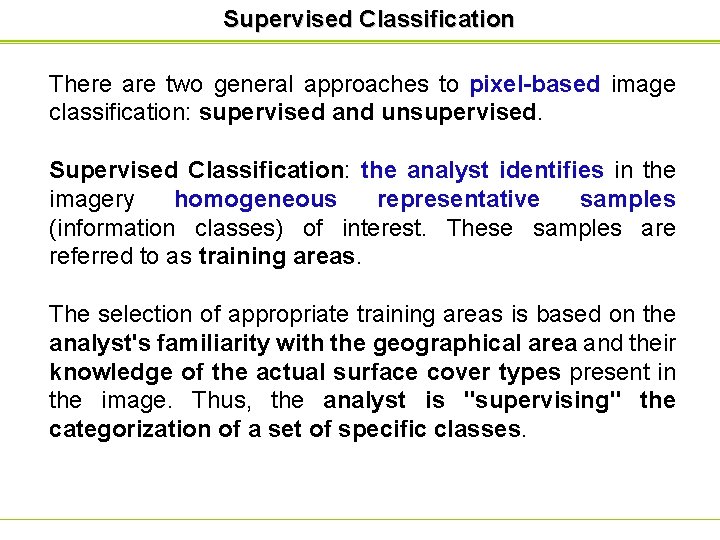 Supervised Classification There are two general approaches to pixel-based image classification: supervised and unsupervised.