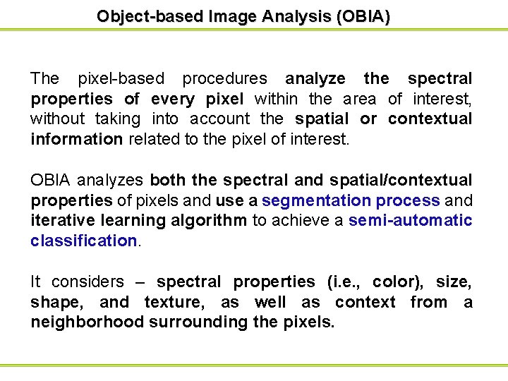 Object-based Image Analysis (OBIA) The pixel-based procedures analyze the spectral properties of every pixel