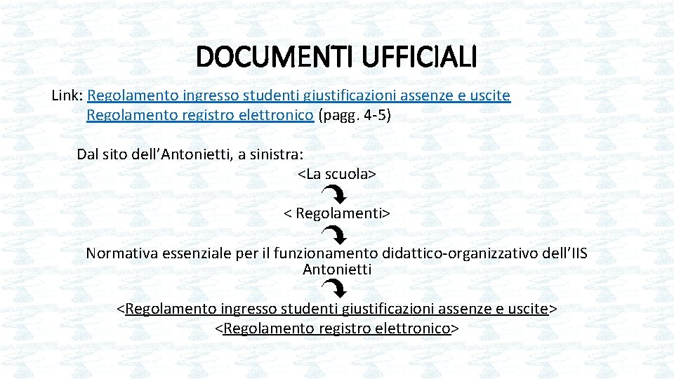 DOCUMENTI UFFICIALI Link: Regolamento ingresso studenti giustificazioni assenze e uscite Regolamento registro elettronico (pagg.