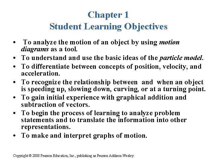 Chapter 1 Student Learning Objectives • • To analyze the motion of an object