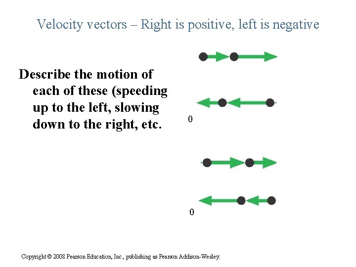 Velocity vectors – Right is positive, left is negative Describe the motion of each