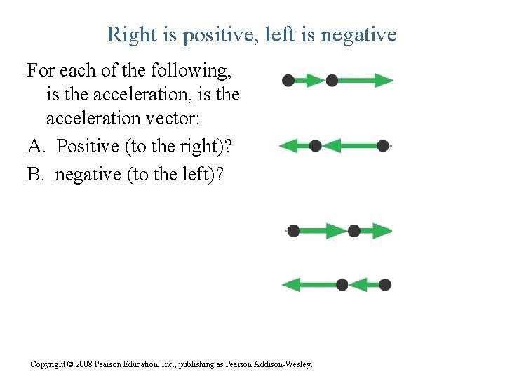 Right is positive, left is negative For each of the following, is the acceleration