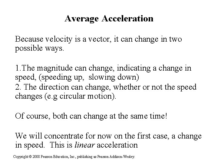 Average Acceleration Because velocity is a vector, it can change in two possible ways.