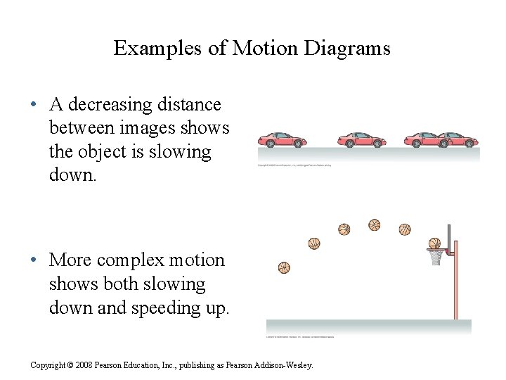 Examples of Motion Diagrams • A decreasing distance between images shows the object is