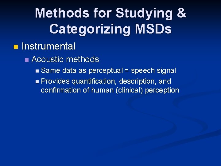 Methods for Studying & Categorizing MSDs n Instrumental n Acoustic methods n Same data Methods for Studying & Categorizing MSDs n Instrumental n Acoustic methods n Same data