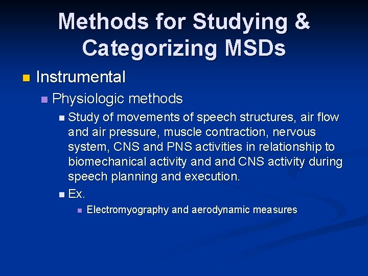 Methods for Studying & Categorizing MSDs n Instrumental n Physiologic methods n Study of Methods for Studying & Categorizing MSDs n Instrumental n Physiologic methods n Study of