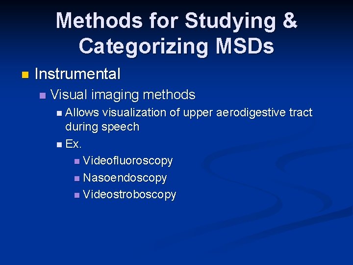Methods for Studying & Categorizing MSDs n Instrumental n Visual imaging methods n Allows Methods for Studying & Categorizing MSDs n Instrumental n Visual imaging methods n Allows