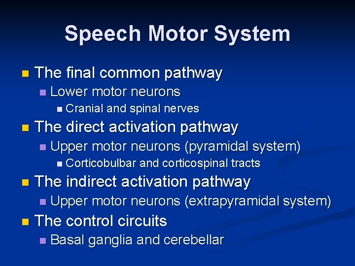 Speech Motor System n The final common pathway n Lower motor neurons n Cranial Speech Motor System n The final common pathway n Lower motor neurons n Cranial
