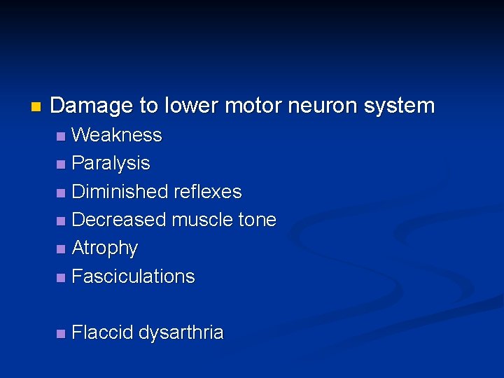 n Damage to lower motor neuron system Weakness n Paralysis n Diminished reflexes n n Damage to lower motor neuron system Weakness n Paralysis n Diminished reflexes n
