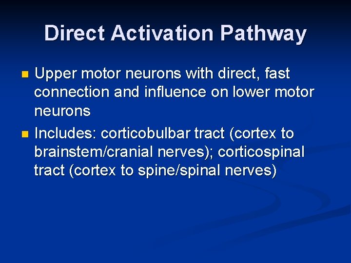 Direct Activation Pathway Upper motor neurons with direct, fast connection and influence on lower Direct Activation Pathway Upper motor neurons with direct, fast connection and influence on lower