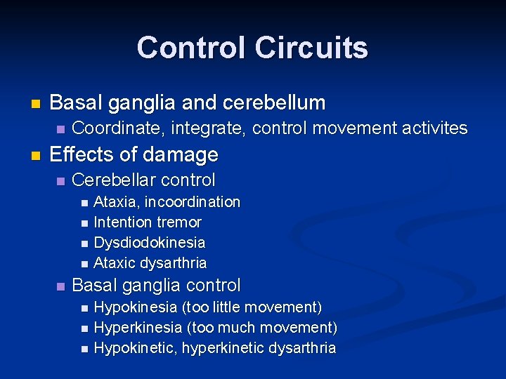 Control Circuits n Basal ganglia and cerebellum n n Coordinate, integrate, control movement activites Control Circuits n Basal ganglia and cerebellum n n Coordinate, integrate, control movement activites