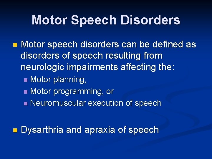 Motor Speech Disorders n Motor speech disorders can be defined as disorders of speech Motor Speech Disorders n Motor speech disorders can be defined as disorders of speech