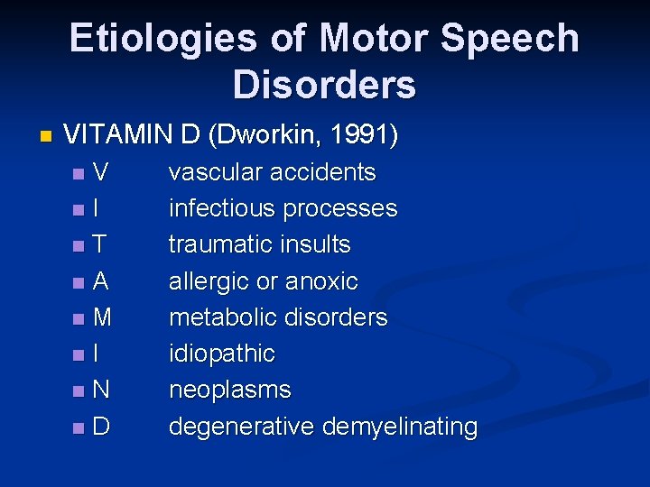 Etiologies of Motor Speech Disorders n VITAMIN D (Dworkin, 1991) V n. I n. Etiologies of Motor Speech Disorders n VITAMIN D (Dworkin, 1991) V n. I n.