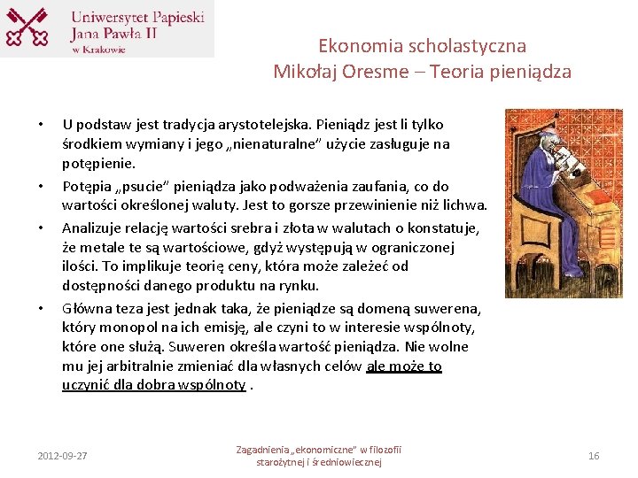 Ekonomia scholastyczna Mikołaj Oresme – Teoria pieniądza • • U podstaw jest tradycja arystotelejska.