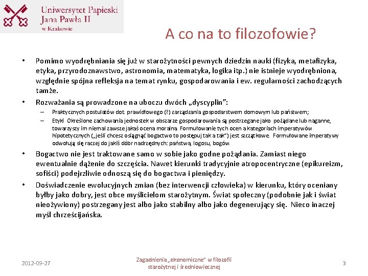 A co na to filozofowie? • • Pomimo wyodrębniania się już w starożytności pewnych