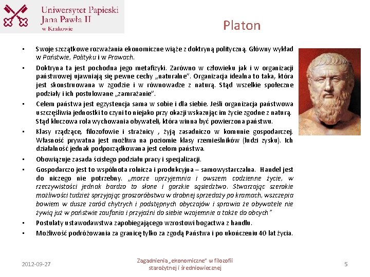 Platon • • Swoje szczątkowe rozważania ekonomiczne wiąże z doktryną polityczną. Główny wykład w Platon • • Swoje szczątkowe rozważania ekonomiczne wiąże z doktryną polityczną. Główny wykład w