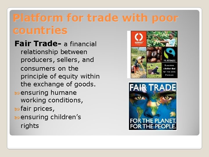 Platform for trade with poor countries Fair Trade- a financial relationship between producers, sellers,