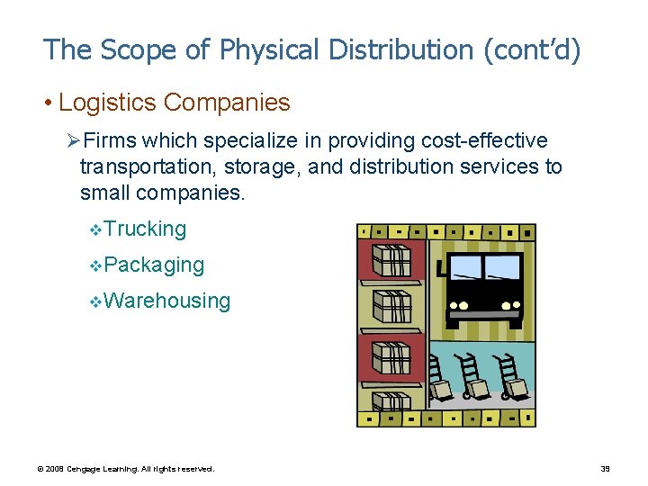 The Scope of Physical Distribution (cont’d) • Logistics Companies ØFirms which specialize in providing