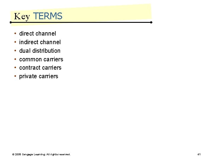 Key TERMS • • • direct channel indirect channel dual distribution common carriers contract