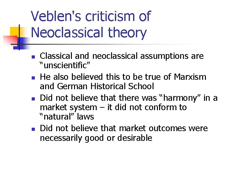 Veblen's criticism of Neoclassical theory n n Classical and neoclassical assumptions are “unscientific” He