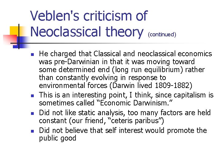 Veblen's criticism of Neoclassical theory (continued) n n He charged that Classical and neoclassical
