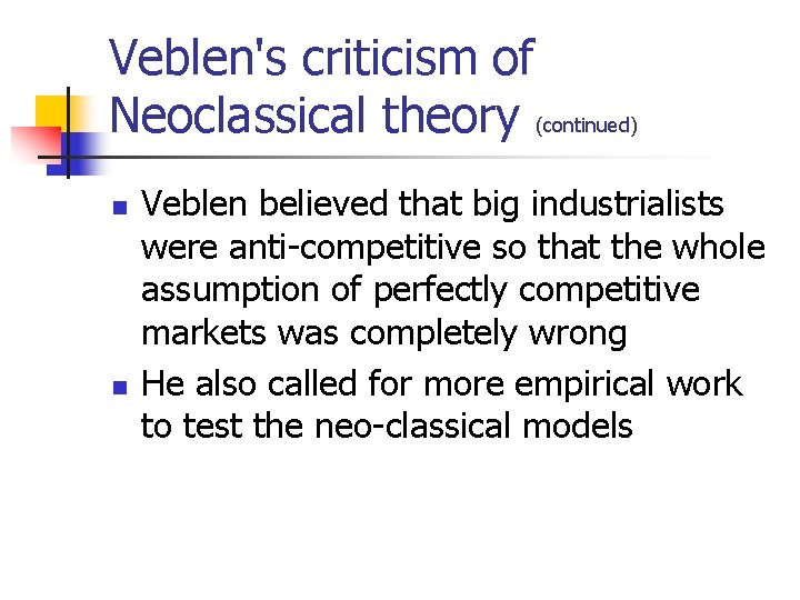 Veblen's criticism of Neoclassical theory (continued) n n Veblen believed that big industrialists were