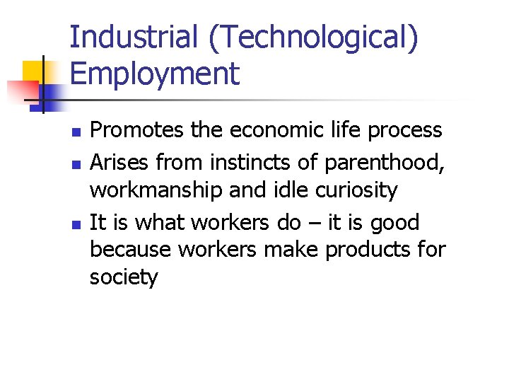 Industrial (Technological) Employment n n n Promotes the economic life process Arises from instincts