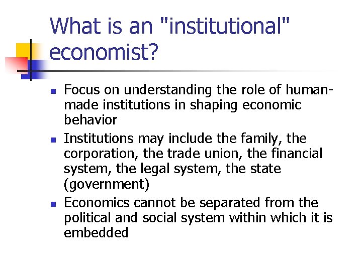What is an "institutional" economist? n n n Focus on understanding the role of