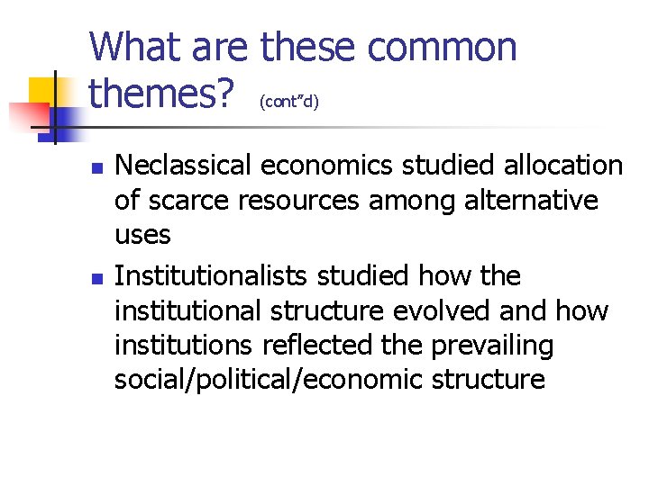 What are these common themes? (cont”d) n n Neclassical economics studied allocation of scarce