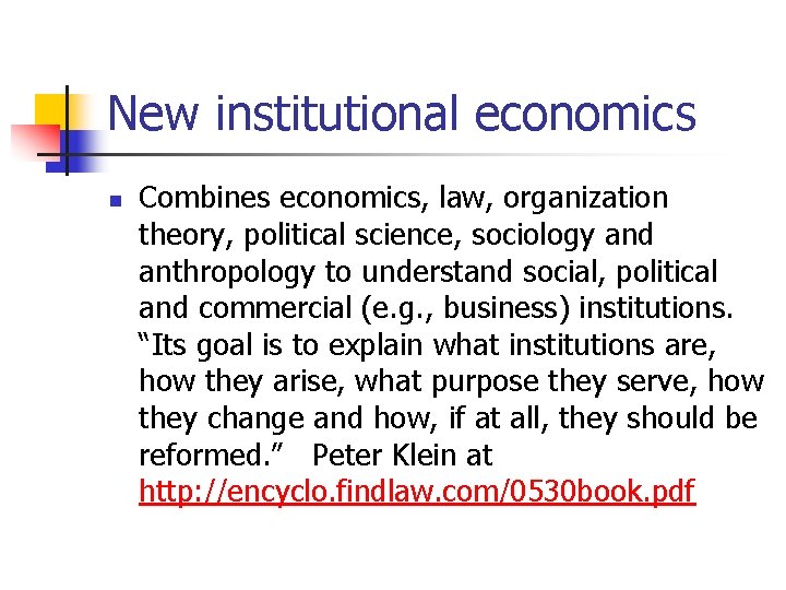 New institutional economics n Combines economics, law, organization theory, political science, sociology and anthropology