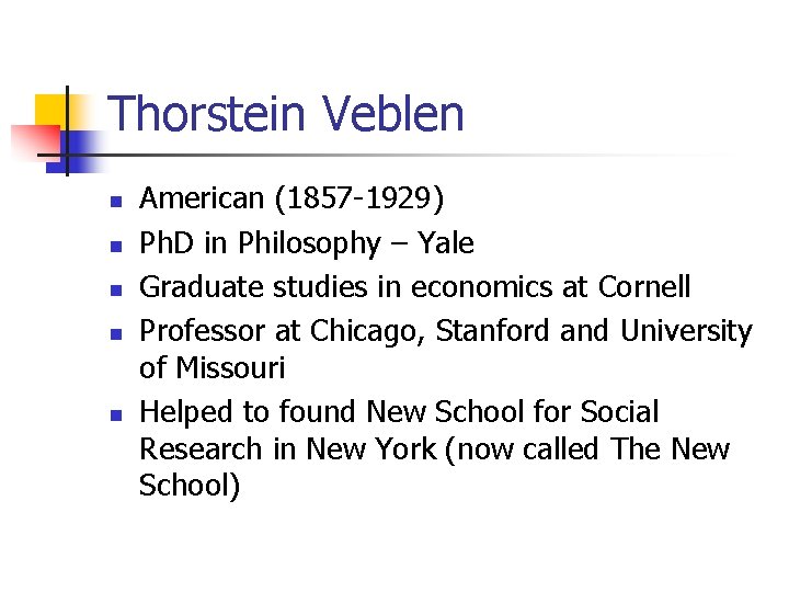 Thorstein Veblen n n American (1857 -1929) Ph. D in Philosophy – Yale Graduate