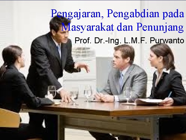 Pengajaran, Pengabdian pada Masyarakat dan Penunjang Prof. Dr. -Ing. L. M. F. Purwanto 