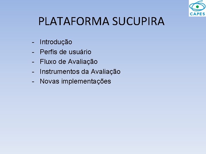 PLATAFORMA SUCUPIRA - Introdução Perfis de usuário Fluxo de Avaliação Instrumentos da Avaliação Novas