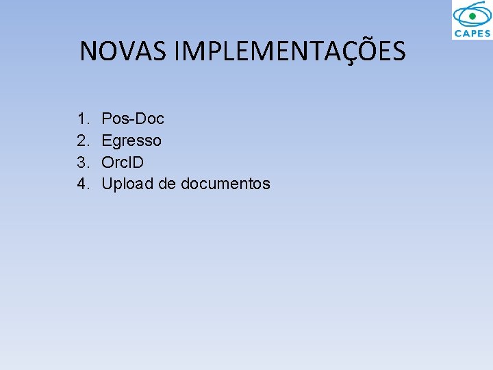 NOVAS IMPLEMENTAÇÕES 1. 2. 3. 4. Pos-Doc Egresso Orc. ID Upload de documentos 