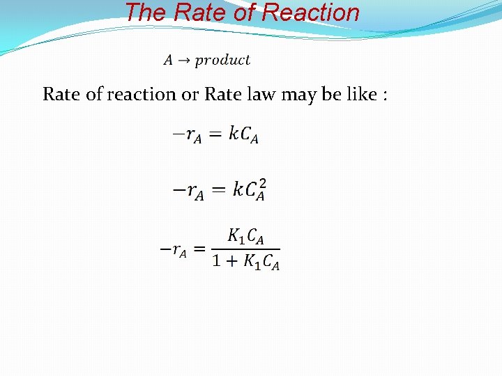 The Rate of Reaction Rate of reaction or Rate law may be like :