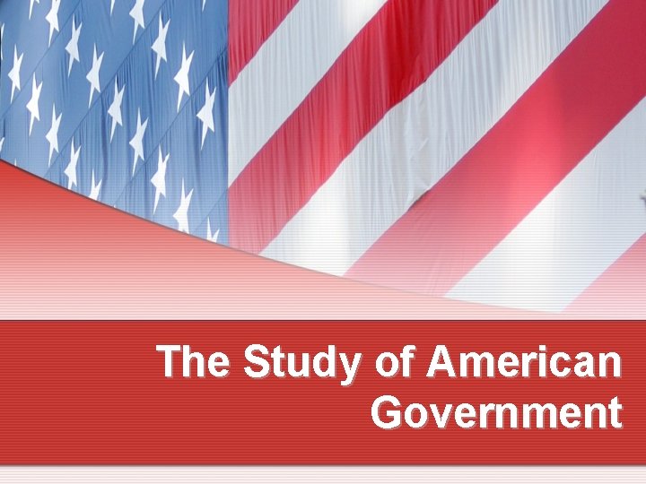 The Study of American Government 