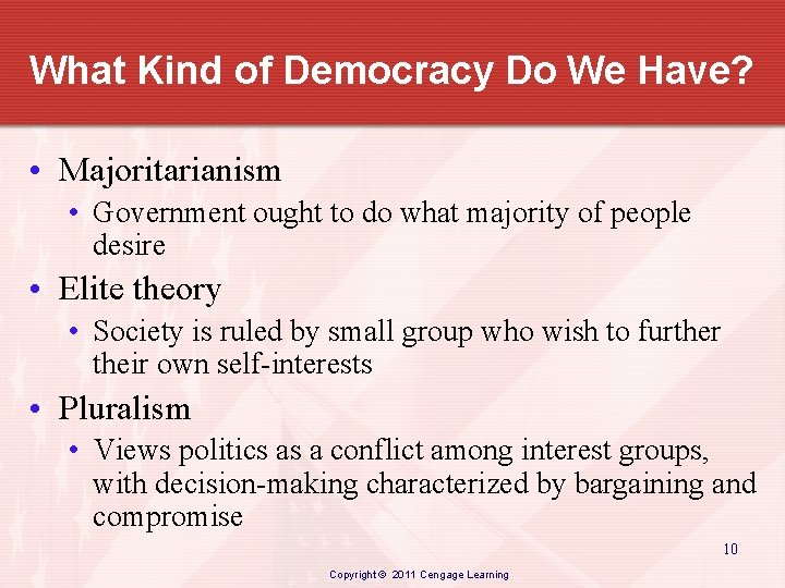 What Kind of Democracy Do We Have? • Majoritarianism • Government ought to do