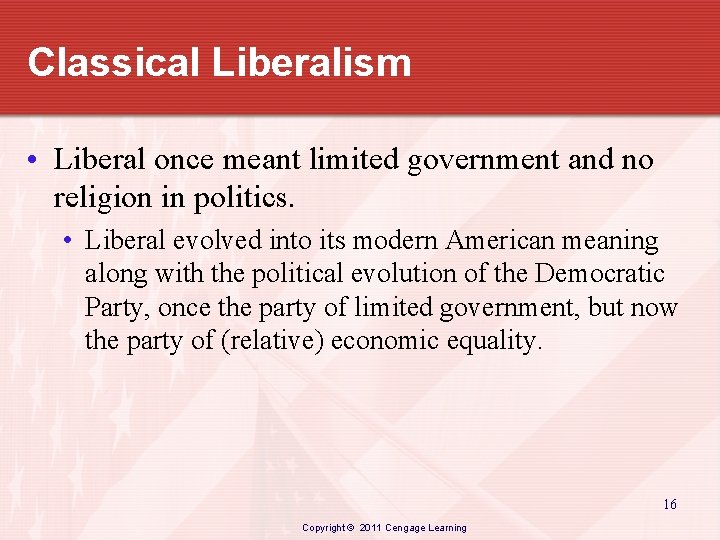 Classical Liberalism • Liberal once meant limited government and no religion in politics. •