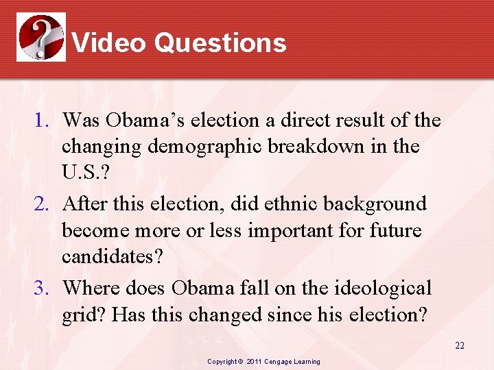 Video Questions 1. Was Obama’s election a direct result of the changing demographic breakdown