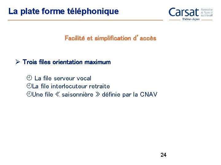 La plate forme téléphonique Facilité et simplification d’accès Ø Trois files orientation maximum La