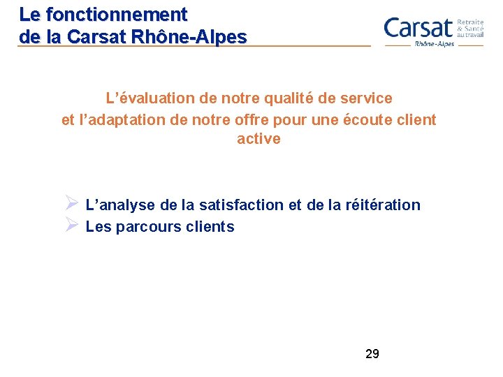 Le fonctionnement de la Carsat Rhône-Alpes L’évaluation de notre qualité de service et l’adaptation