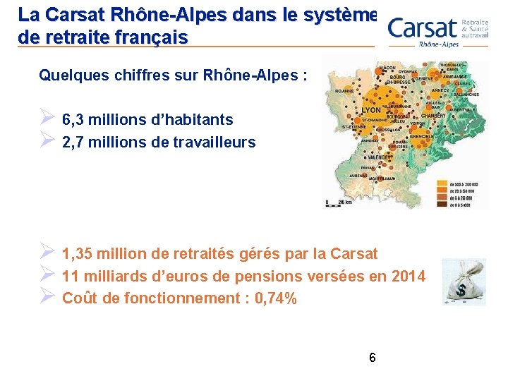 La Carsat Rhône-Alpes dans le système de retraite français Quelques chiffres sur Rhône-Alpes :